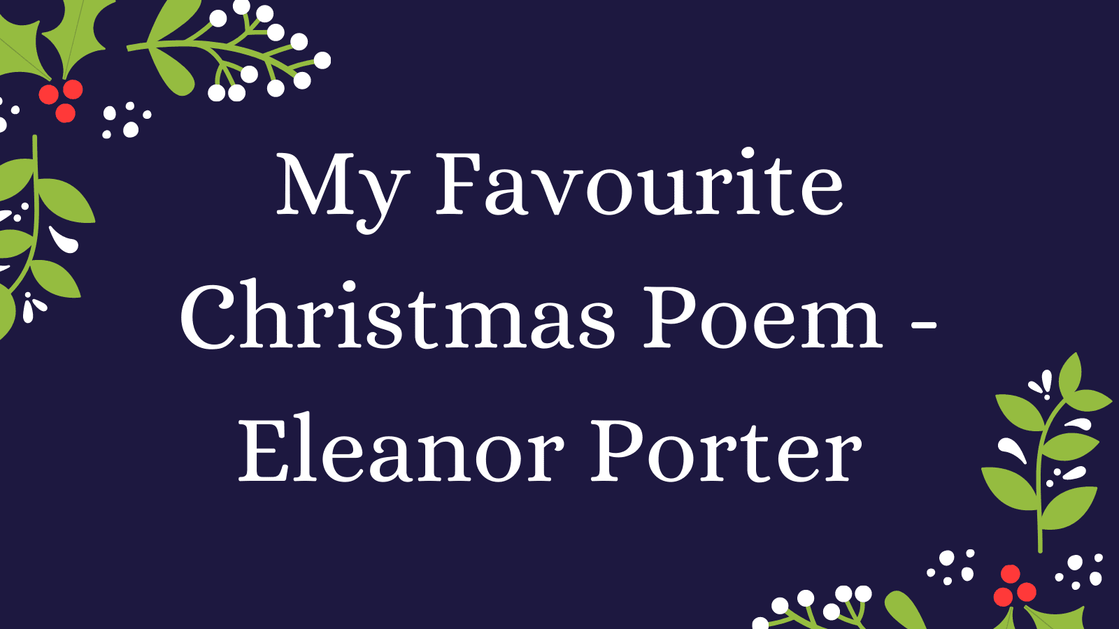 My Favourite Christmas Poem – Eleanor Porter