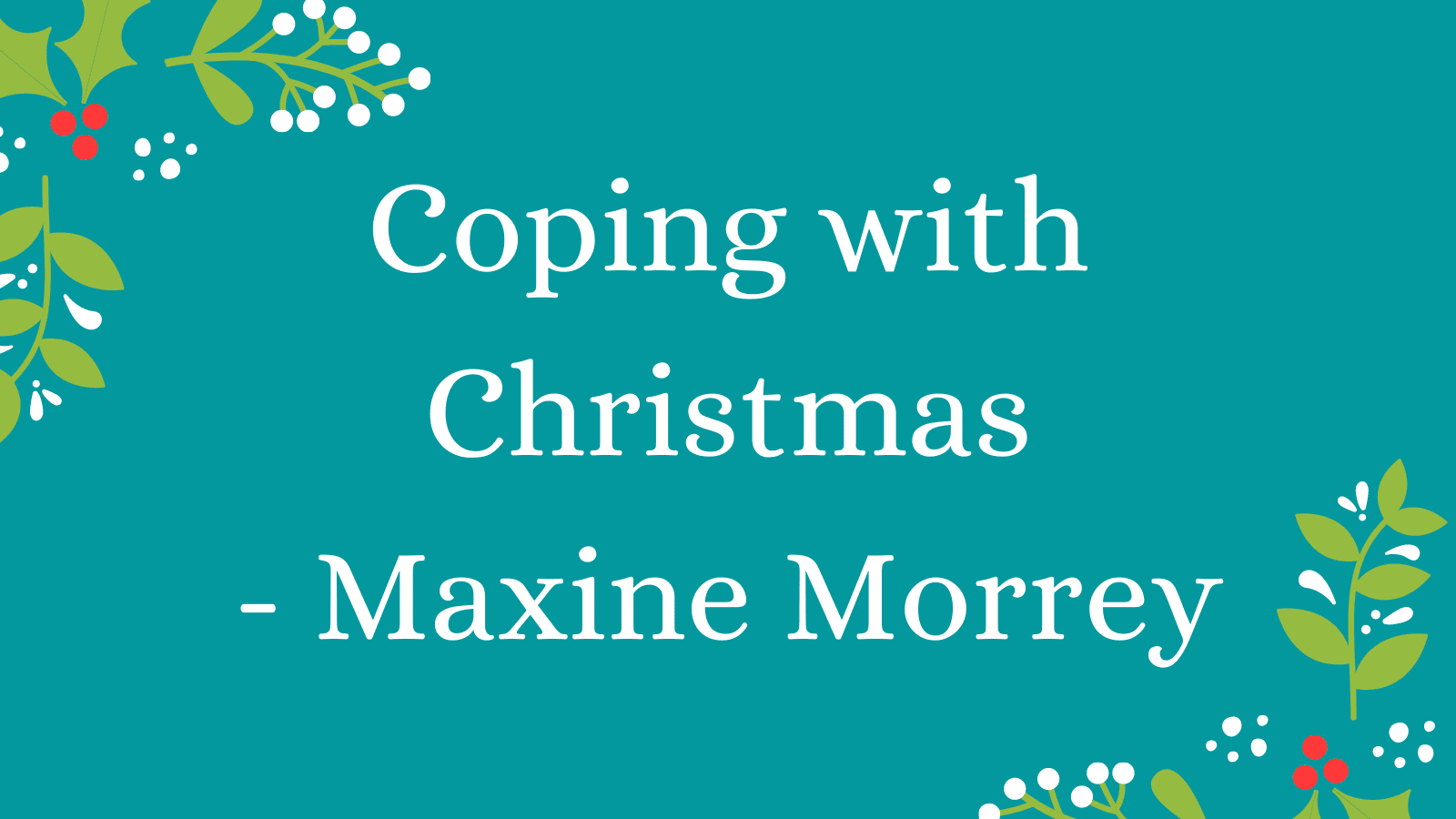 Coping with Christmas (without going crackers!) – Maxine Morrey