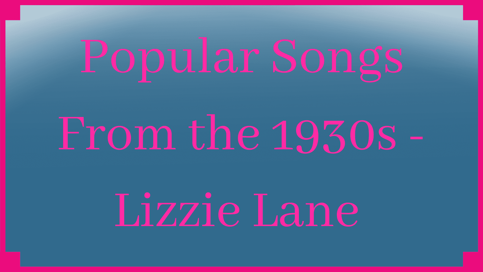 1930s Popular Songs – Lizzie Lane