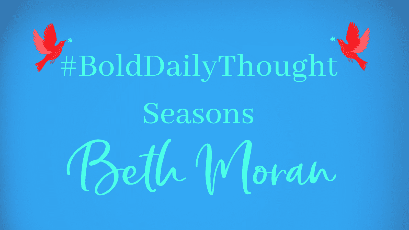 #BoldDaily Thought – Seasons by Beth Moran
