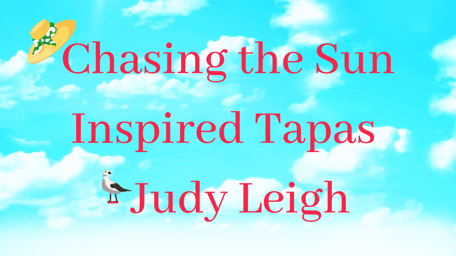 Chasing The Sun Inspired Tapas Recipes – Judy Leigh