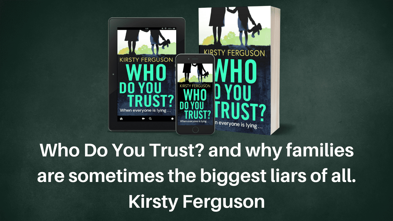 Who Do You Trust? and why families are sometimes the biggest liars of all – Kirsty Ferguson