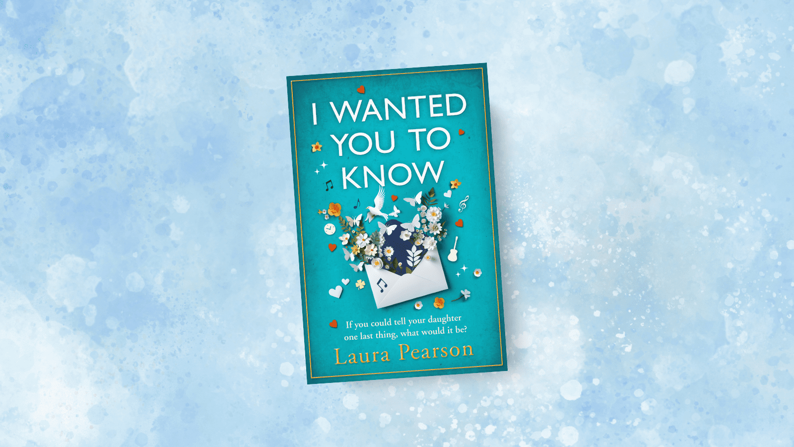 A blog from Laura Pearson on her novel I Wanted You To Know