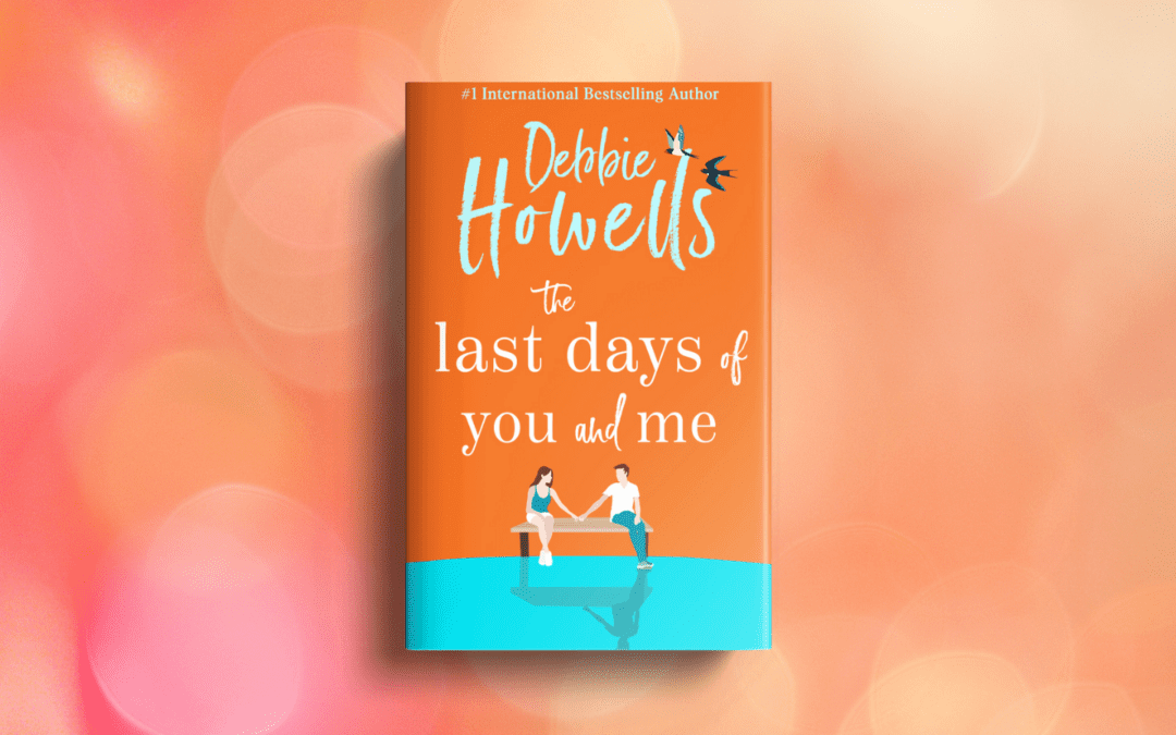 The Last Days of You and Me by Debbie Howells