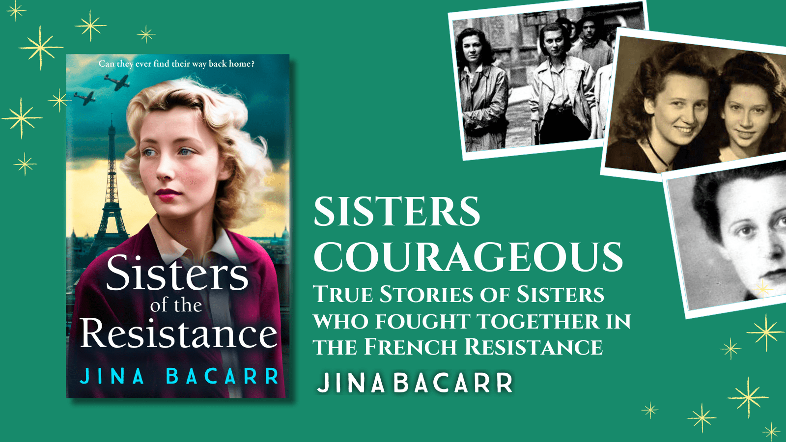 Sisters Courageous: True Stories of Sisters who fought together in the French Resistance by Jina Bacarr