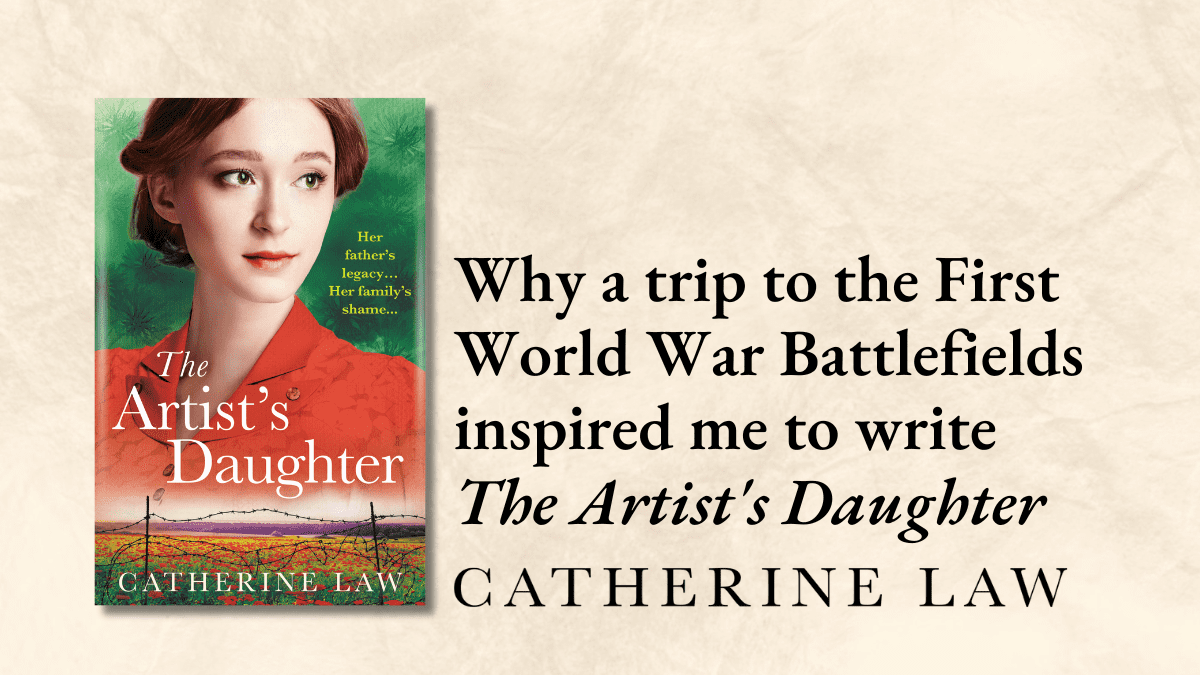 Why a trip to the First World War Battlefields inspired me to write The Artist’s Daughter