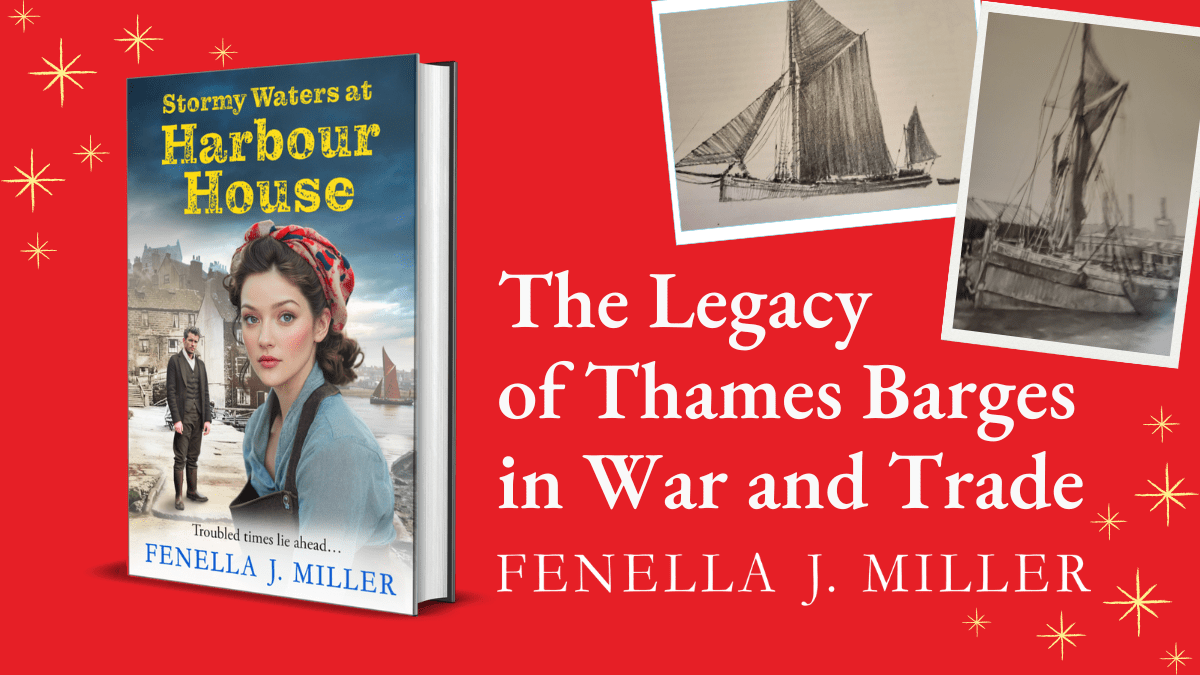 The Legacy of Thames Barges in War and Trade: A blog by Fenella J. Miller