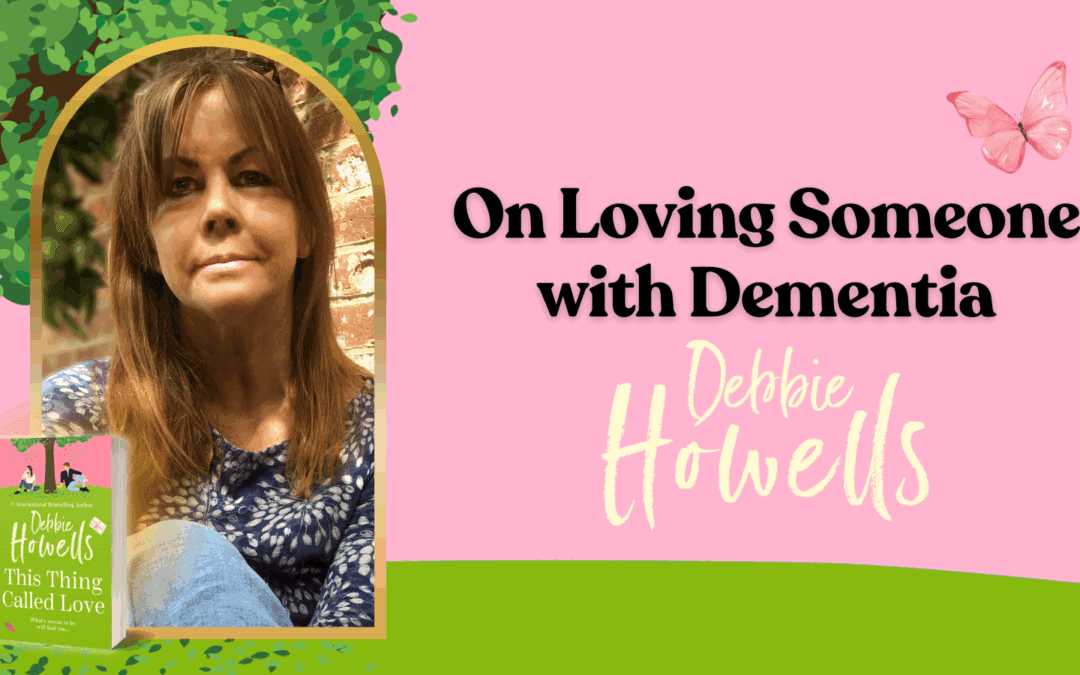 On Loving Someone with Dementia by Debbie Howells