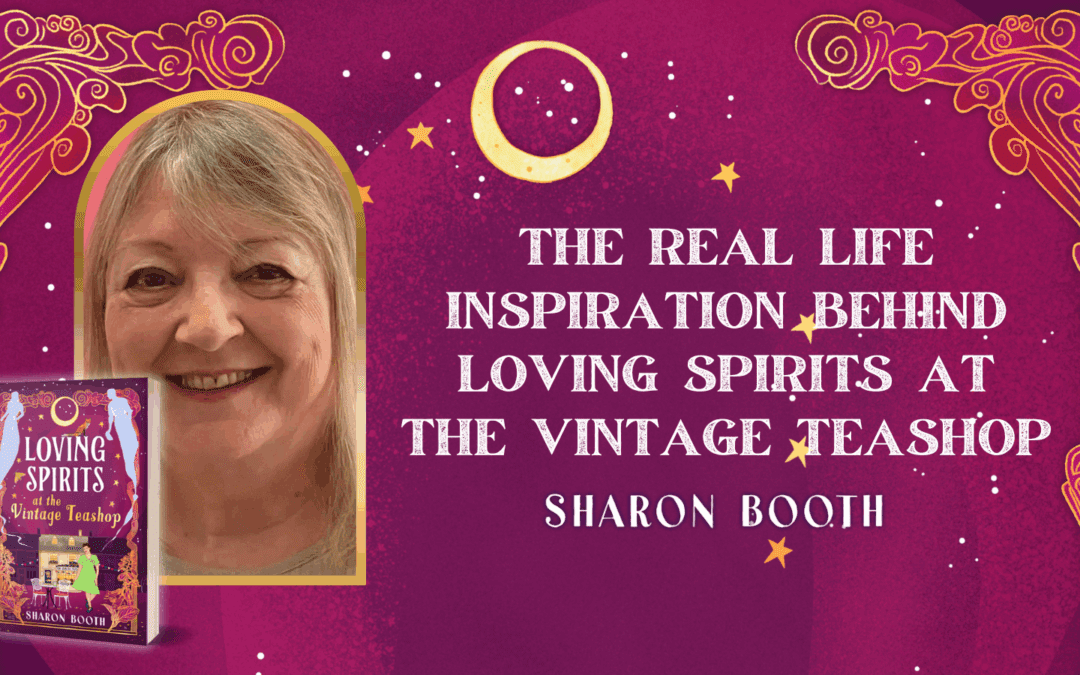 The Real Life Inspiration Behind Loving Spirits at the Vintage Teashop by Sharon Booth