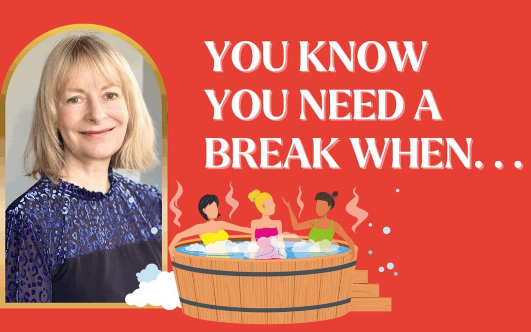 You Know You Need a break when… 