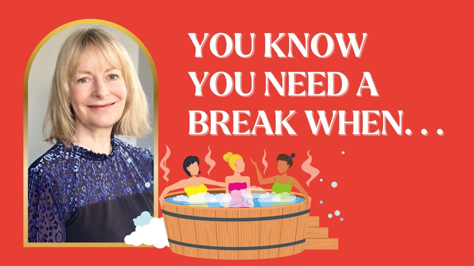 You Know You Need a break when…