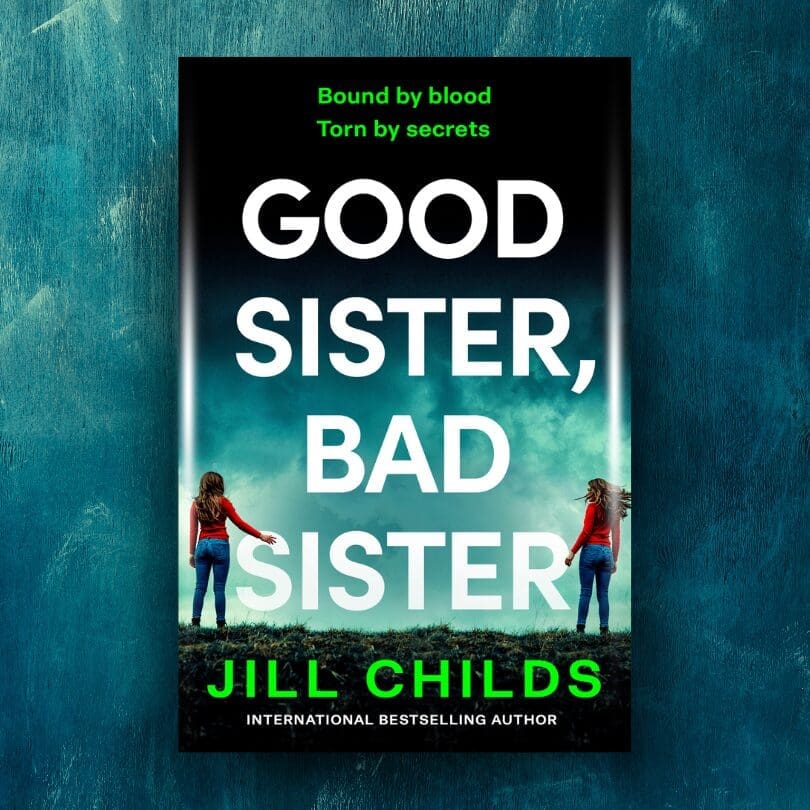 The Inspiration Behind Good Sister, Bad Sister by Jill Childs