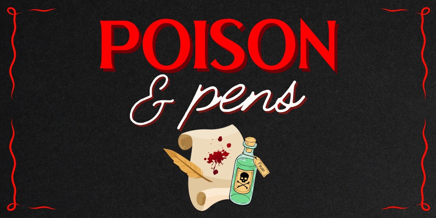 Poison and Pens