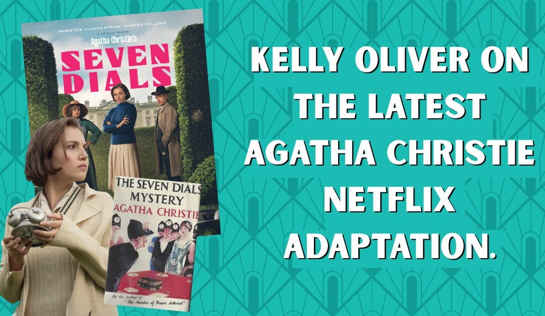 Kelly Oliver on Agatha Christie’s Seven Dials:  From book to Netflix series